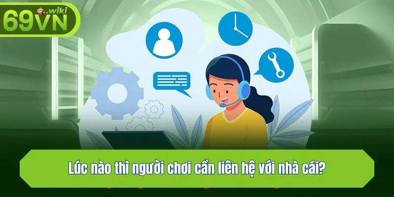 Lúc nào thì người chơi cần liên hệ với nhà cái?
