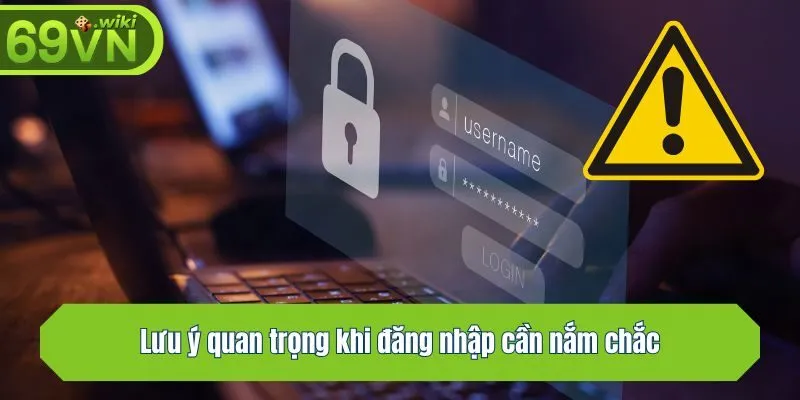 Lưu ý quan trọng khi đăng nhập cần nắm chắc
