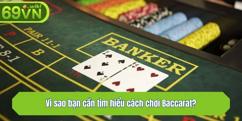 Vì sao bạn cần tìm hiểu cách chơi Baccarat?