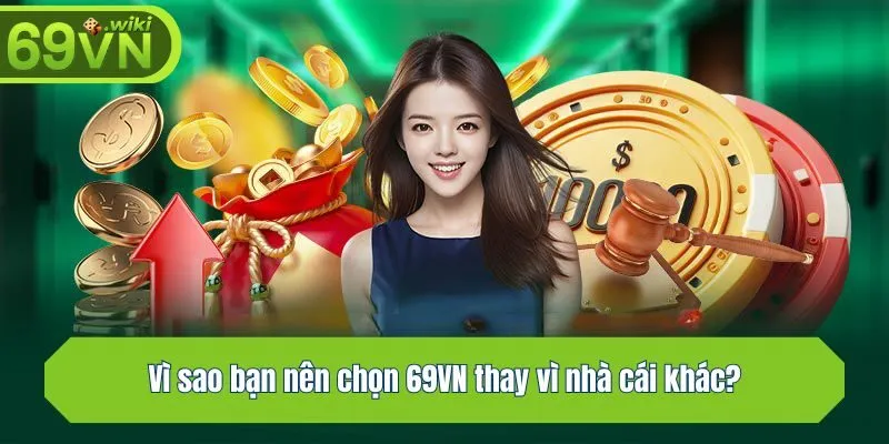 Vì sao bạn nên chọn 69VN thay vì nhà cái khác?