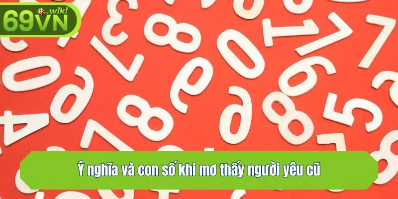 Ý nghĩa và con số khi mơ thấy người yêu cũ